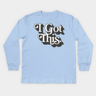 I Got This Kids Long Sleeve T-Shirt